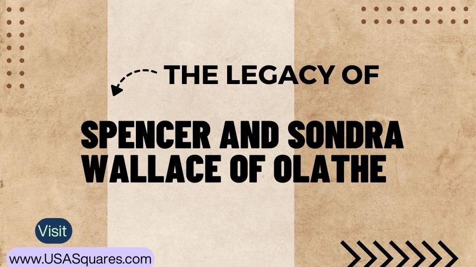 The inspiring story of Spencer and Sondra Wallace of Olathe – Achievements and Legacy.