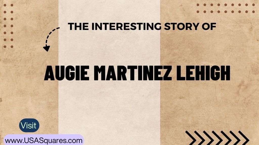 Vintage-styled image featuring the title 'The Interesting Story of Augie Martinez Lehigh' with directional arrows and a call-to-action to visit USASquares.com