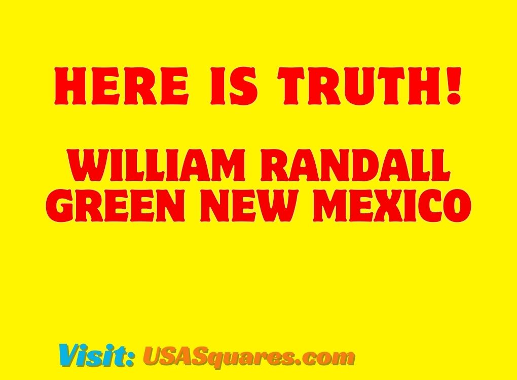 Here is the truth about William Randall Green New Mexico.