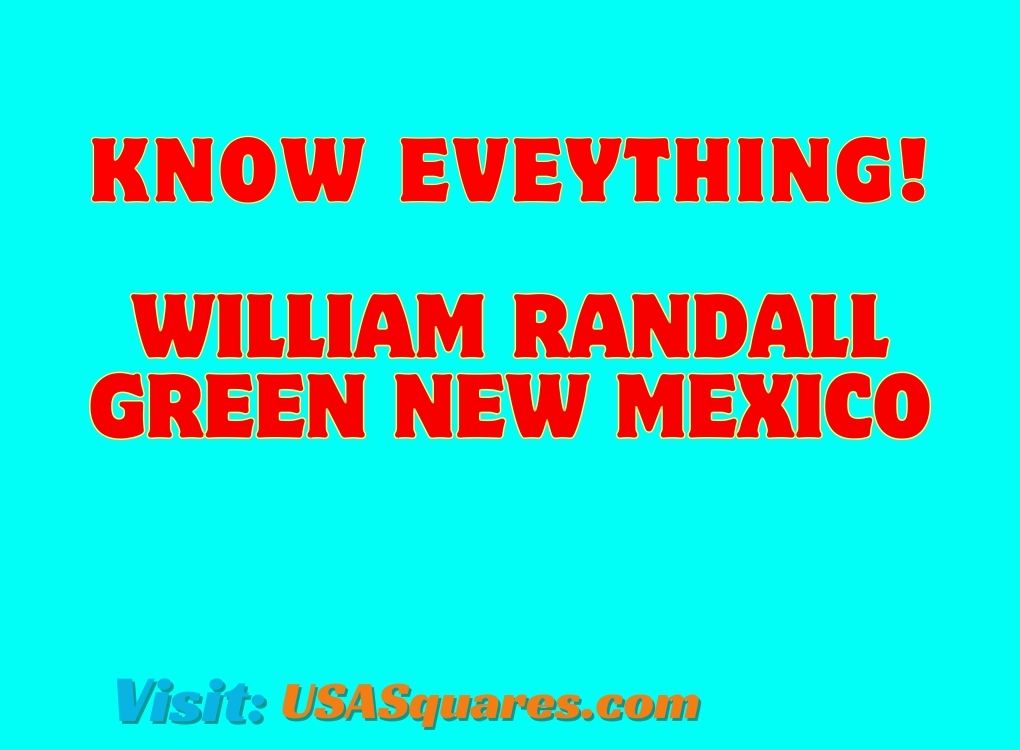 Know everything about William Randall Green New Mexico.